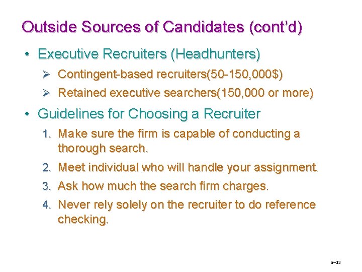 Outside Sources of Candidates (cont’d) • Executive Recruiters (Headhunters) Ø Contingent-based recruiters(50 -150, 000$)