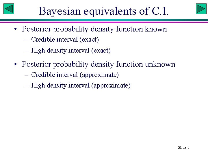 Bayesian equivalents of C. I. • Posterior probability density function known – Credible interval