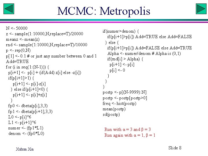MCMC: Metropolis N <- 50000 z <- sample(1: 10000, N, replace=T)/20000 meanz <- mean(z)