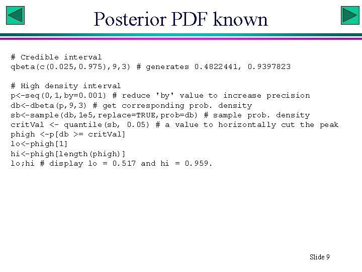 Posterior PDF known # Credible interval qbeta(c(0. 025, 0. 975), 9, 3) # generates