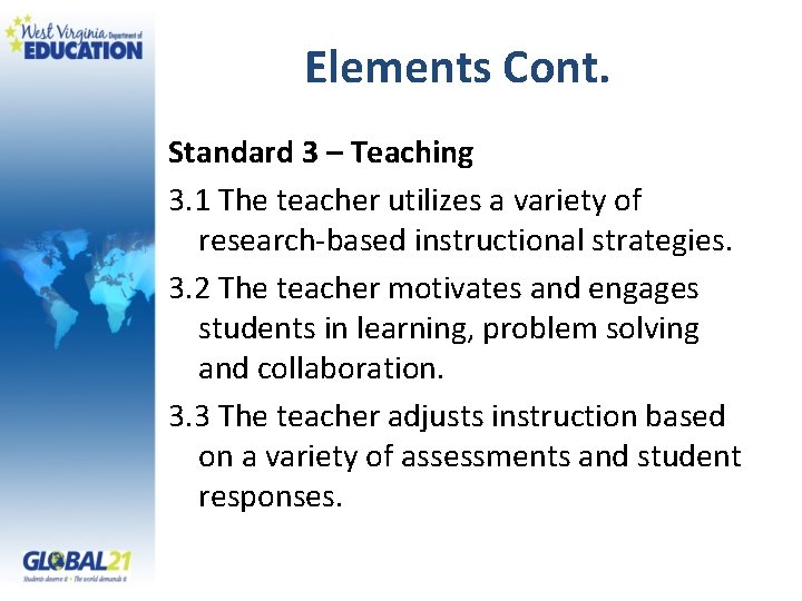 Elements Cont. Standard 3 – Teaching 3. 1 The teacher utilizes a variety of