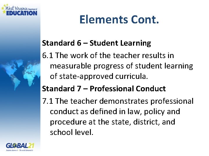 Elements Cont. Standard 6 – Student Learning 6. 1 The work of the teacher