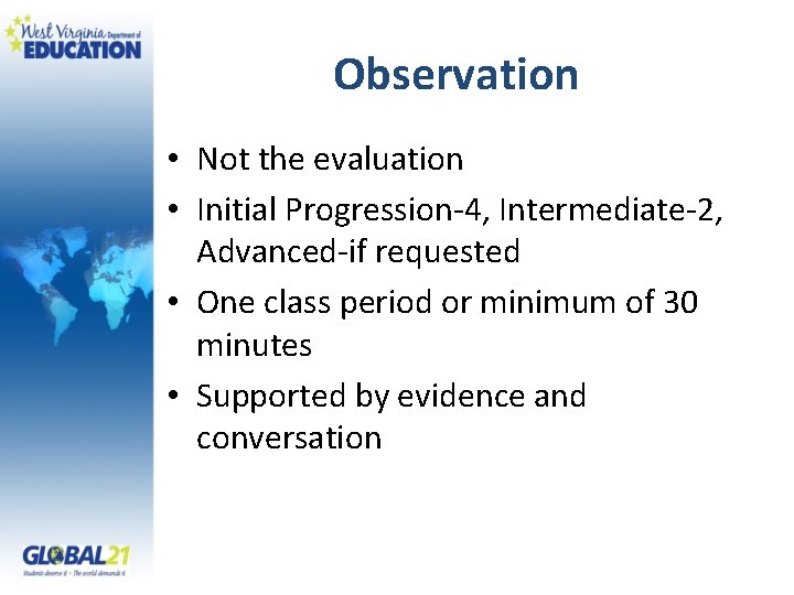 Observation • Not the evaluation • Initial Progression-4, Intermediate-2, Advanced-if requested • One class