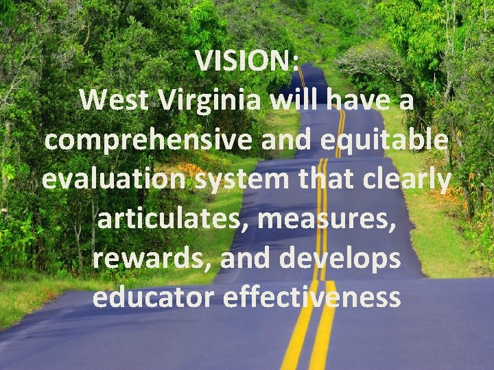 VISION: West Virginia will have a comprehensive and equitable evaluation system that clearly articulates,