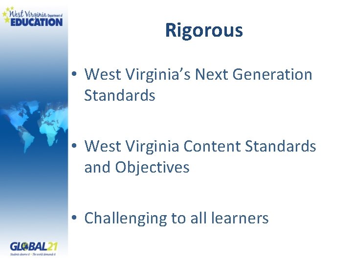 Rigorous • West Virginia’s Next Generation Standards • West Virginia Content Standards and Objectives