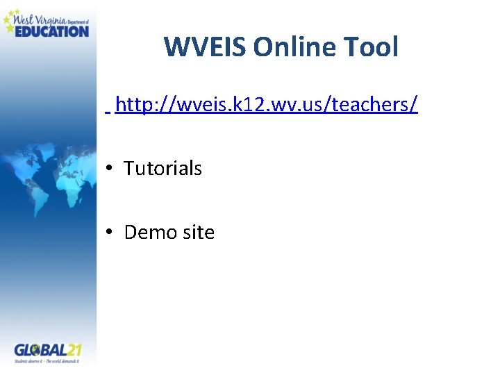 WVEIS Online Tool http: //wveis. k 12. wv. us/teachers/ • Tutorials • Demo site