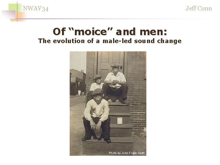 NWAV 34 Jeff Conn Of “moice” and men: The evolution of a male-led sound