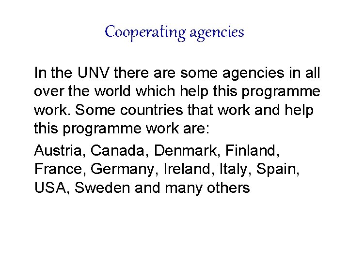 Cooperating agencies In the UNV there are some agencies in all over the world