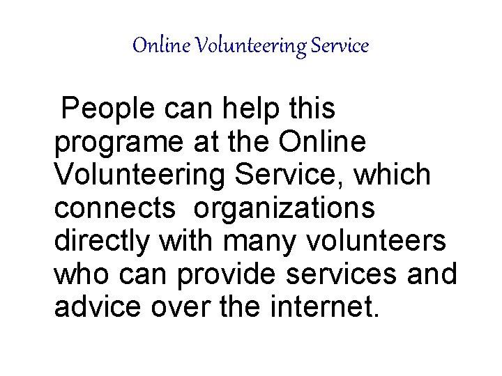 Online Volunteering Service People can help this programe at the Online Volunteering Service, which