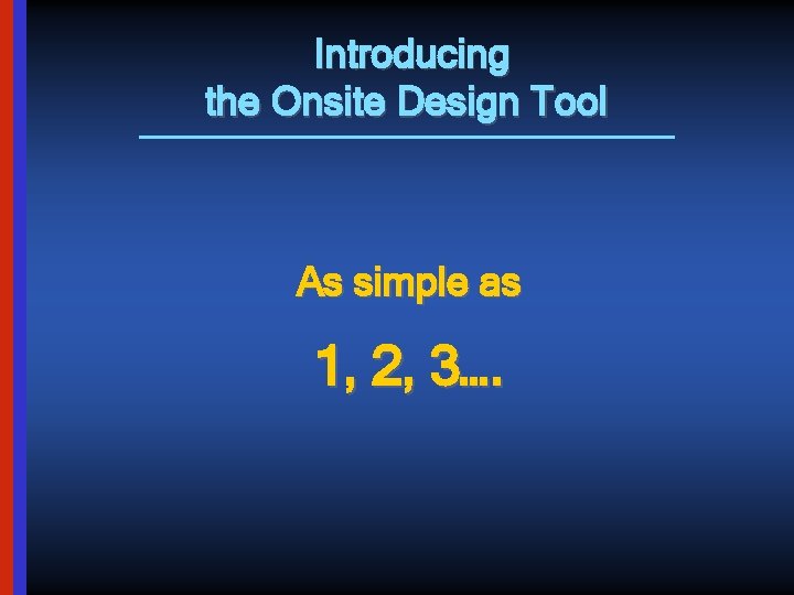 Introducing the Onsite Design Tool As simple as 1, 2, 3…. 