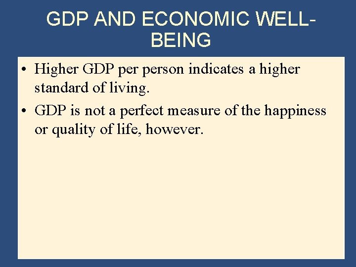 GDP AND ECONOMIC WELLBEING • Higher GDP person indicates a higher standard of living.