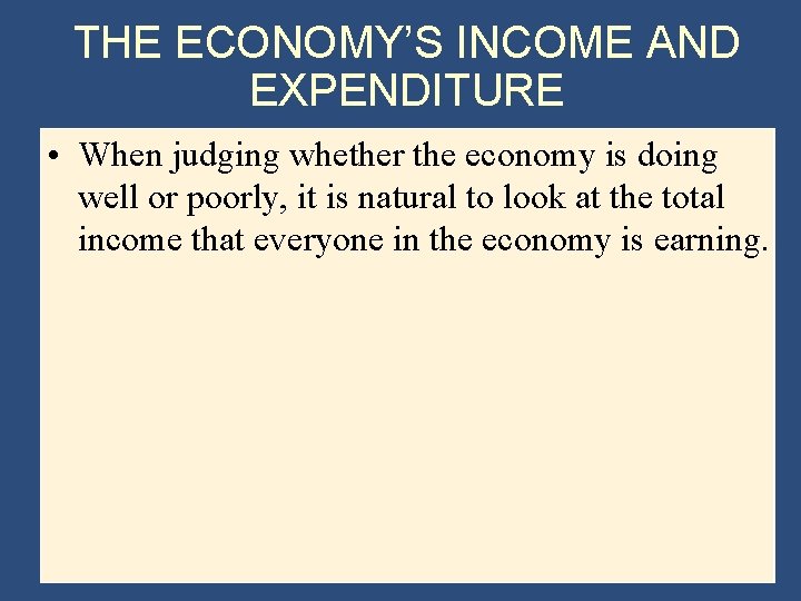 THE ECONOMY’S INCOME AND EXPENDITURE • When judging whether the economy is doing well