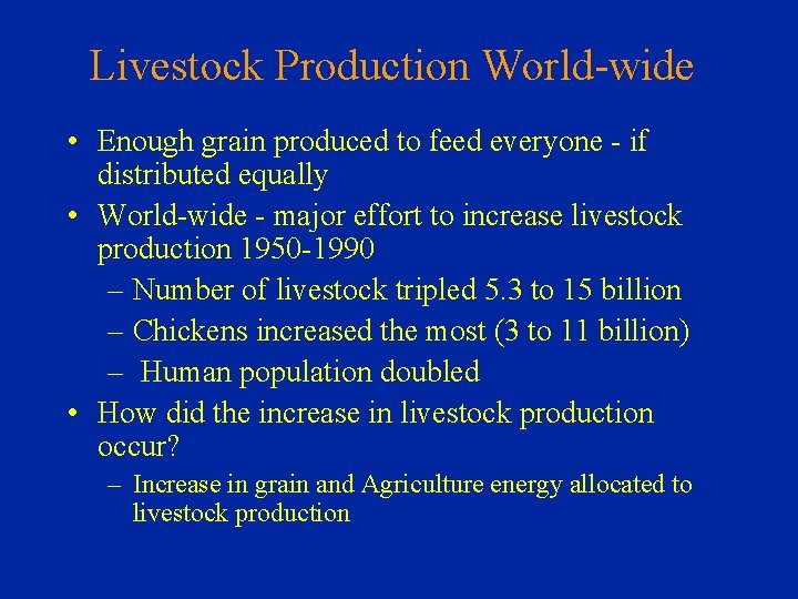 Livestock Production World-wide • Enough grain produced to feed everyone - if distributed equally