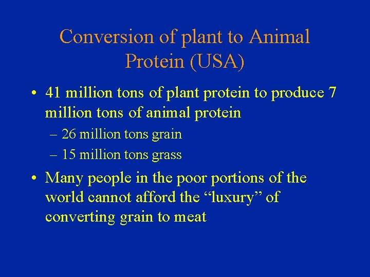 Conversion of plant to Animal Protein (USA) • 41 million tons of plant protein