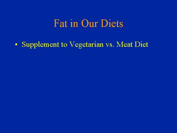 Fat in Our Diets • Supplement to Vegetarian vs. Meat Diet 