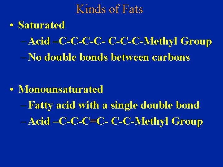 Kinds of Fats • Saturated – Acid –C-C-C-Methyl Group – No double bonds between