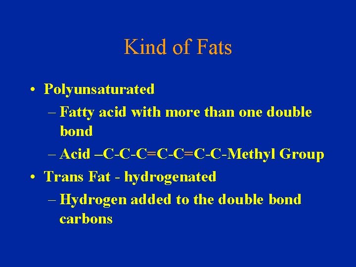 Kind of Fats • Polyunsaturated – Fatty acid with more than one double bond