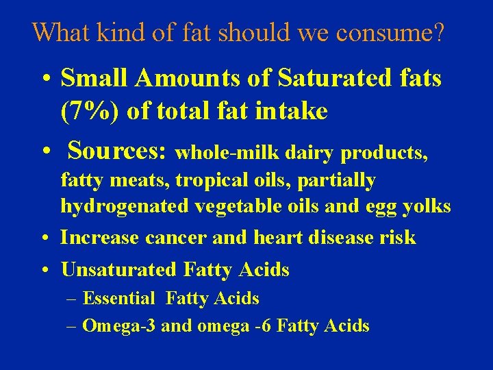 What kind of fat should we consume? • Small Amounts of Saturated fats (7%)