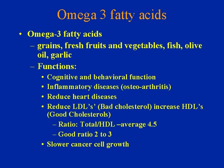 Omega 3 fatty acids • Omega-3 fatty acids – grains, fresh fruits and vegetables,