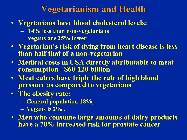 Vegetarianism and Health • Vegetarians have blood cholesterol levels: – 14% less than non-vegetarians