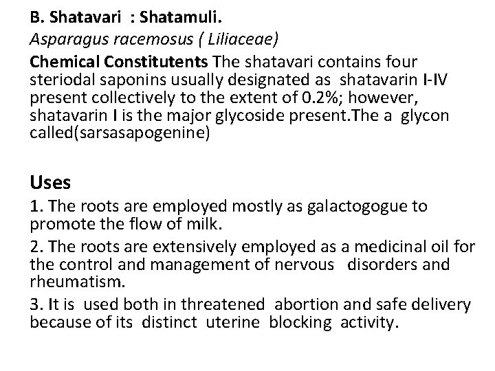 B. Shatavari : Shatamuli. Asparagus racemosus ( Liliaceae) Chemical Constitutents The shatavari contains four B. Shatavari : Shatamuli. Asparagus racemosus ( Liliaceae) Chemical Constitutents The shatavari contains four
