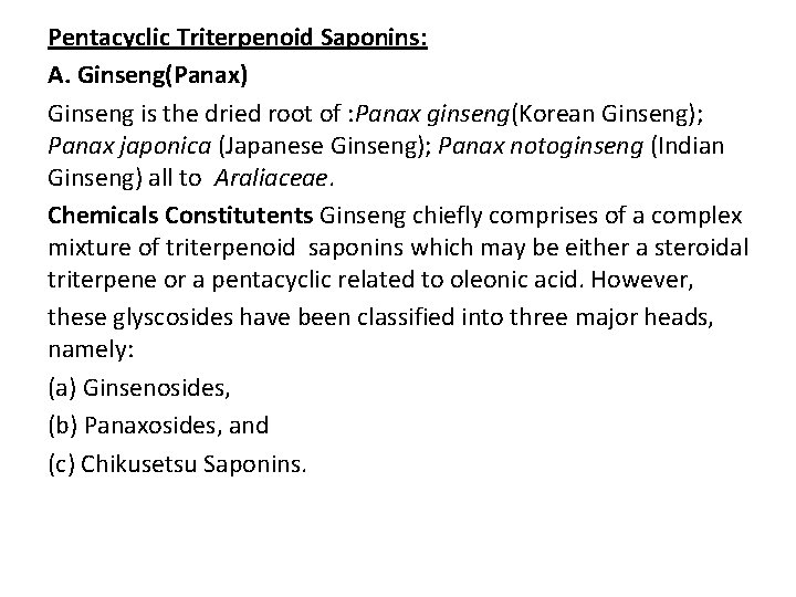 Pentacyclic Triterpenoid Saponins: A. Ginseng(Panax) Ginseng is the dried root of : Panax ginseng(Korean Pentacyclic Triterpenoid Saponins: A. Ginseng(Panax) Ginseng is the dried root of : Panax ginseng(Korean