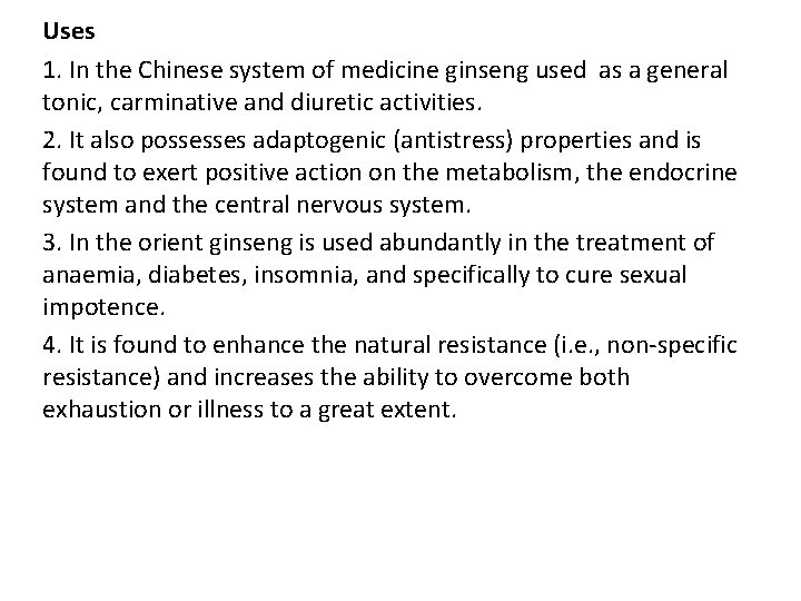 Uses 1. In the Chinese system of medicine ginseng used as a general tonic, Uses 1. In the Chinese system of medicine ginseng used as a general tonic,