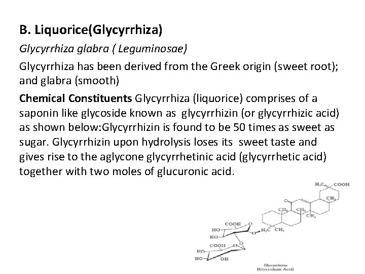 B. Liquorice(Glycyrrhiza) Glycyrrhiza glabra ( Leguminosae) Glycyrrhiza has been derived from the Greek origin B. Liquorice(Glycyrrhiza) Glycyrrhiza glabra ( Leguminosae) Glycyrrhiza has been derived from the Greek origin