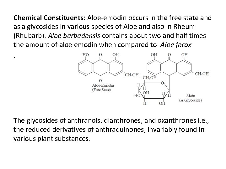 Chemical Constituents: Aloe-emodin occurs in the free state and as a glycosides in various Chemical Constituents: Aloe-emodin occurs in the free state and as a glycosides in various