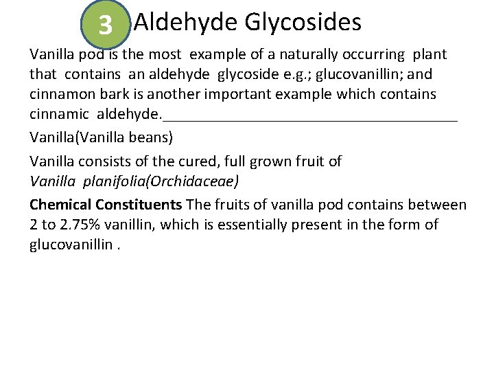 3 Aldehyde Glycosides Vanilla pod is the most example of a naturally occurring plant 3 Aldehyde Glycosides Vanilla pod is the most example of a naturally occurring plant