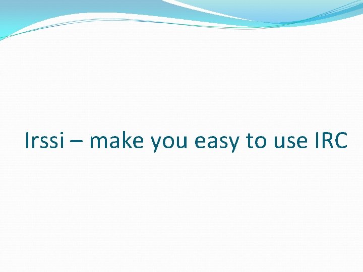 Irssi – make you easy to use IRC 