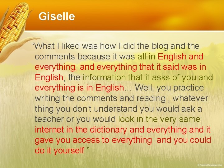 Giselle “What I liked was how I did the blog and the comments because Giselle “What I liked was how I did the blog and the comments because