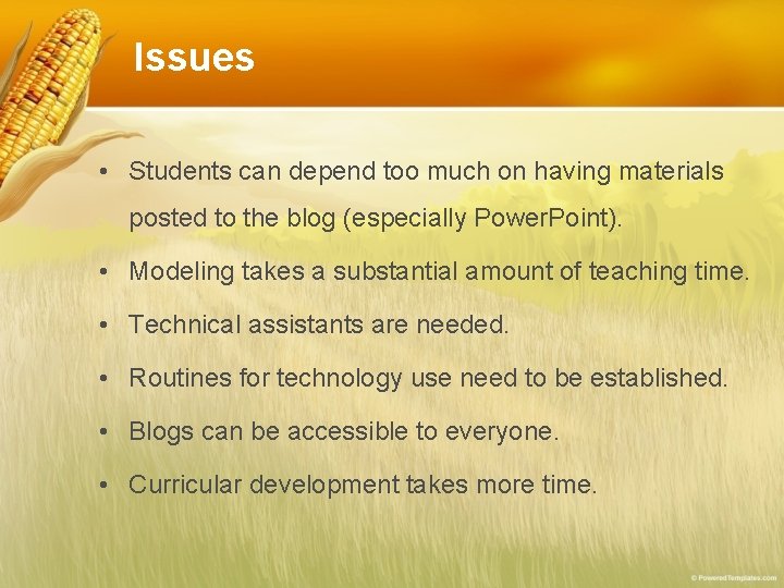 Issues • Students can depend too much on having materials posted to the blog Issues • Students can depend too much on having materials posted to the blog