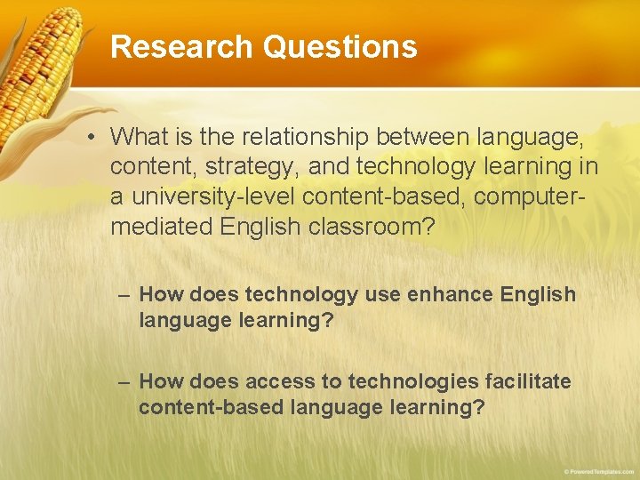 Research Questions • What is the relationship between language, content, strategy, and technology learning Research Questions • What is the relationship between language, content, strategy, and technology learning
