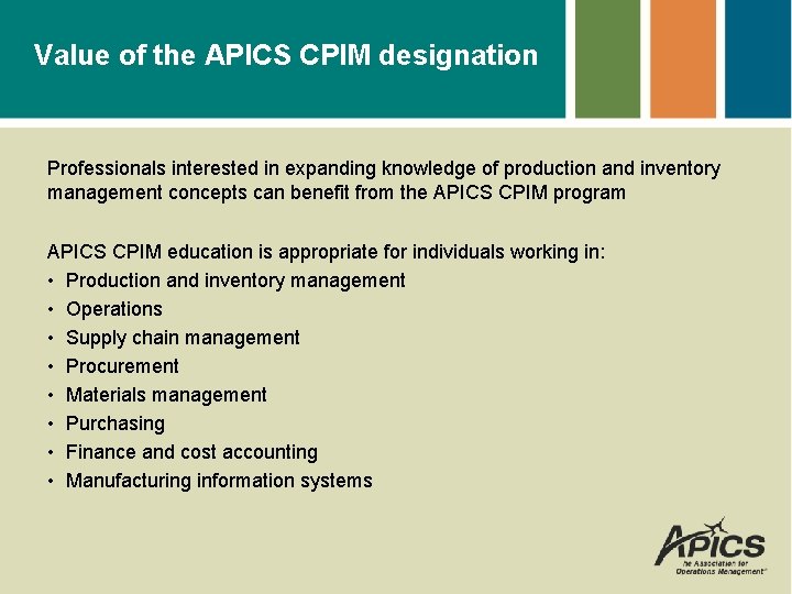 Value of the APICS CPIM designation Professionals interested in expanding knowledge of production and