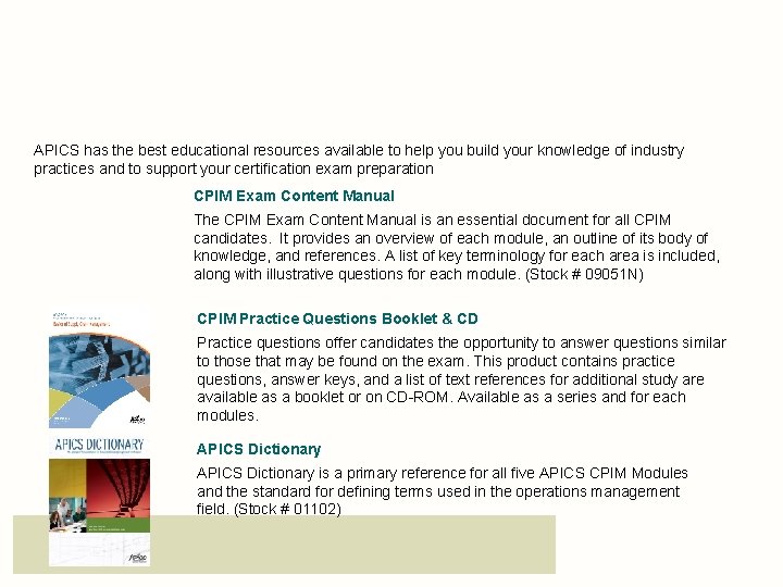 APICS CPIM Self-Study Resources APICS has the best educational resources available to help you