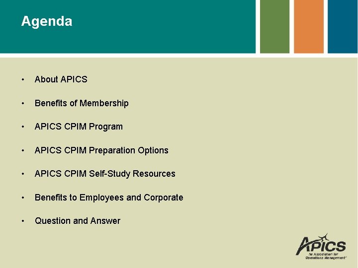 Agenda • About APICS • Benefits of Membership • APICS CPIM Program • APICS