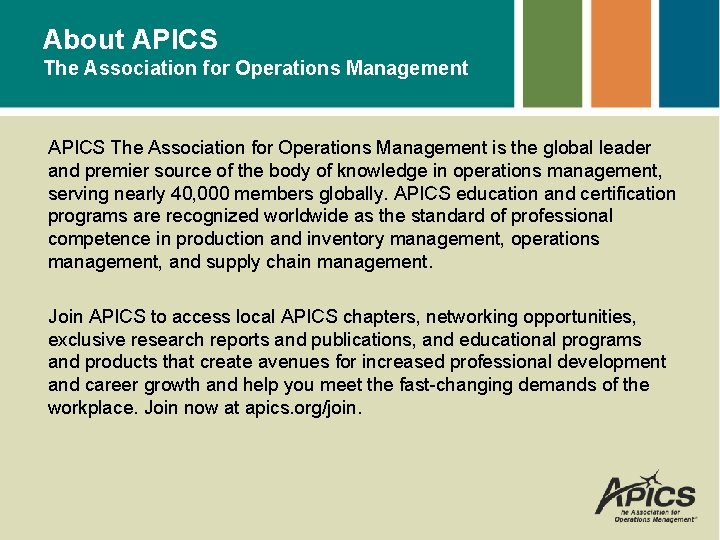 About APICS The Association for Operations Management is the global leader and premier source
