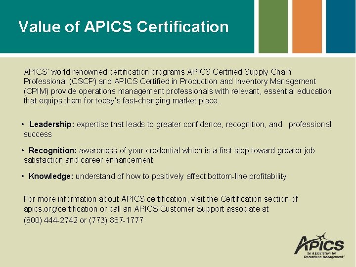 Value of APICS Certification APICS’ world renowned certification programs APICS Certified Supply Chain Professional