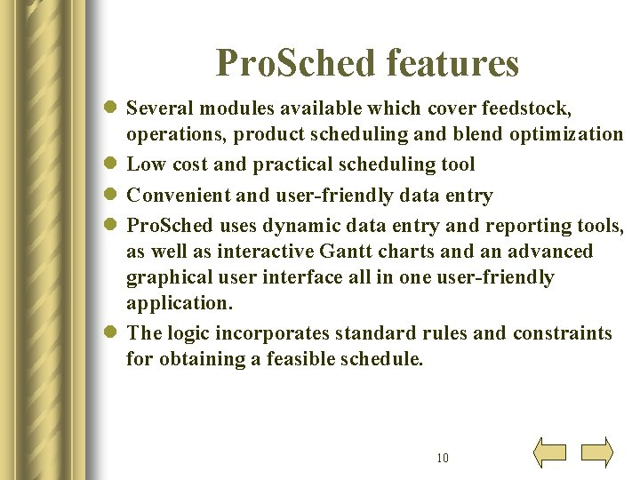 Pro. Sched features l Several modules available which cover feedstock, operations, product scheduling and