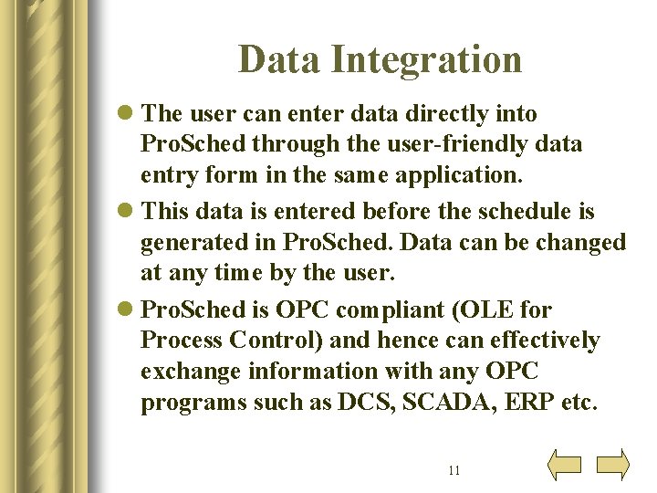 Data Integration l The user can enter data directly into Pro. Sched through the