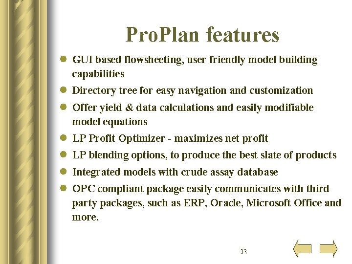 Pro. Plan features l GUI based flowsheeting, user friendly model building capabilities l Directory