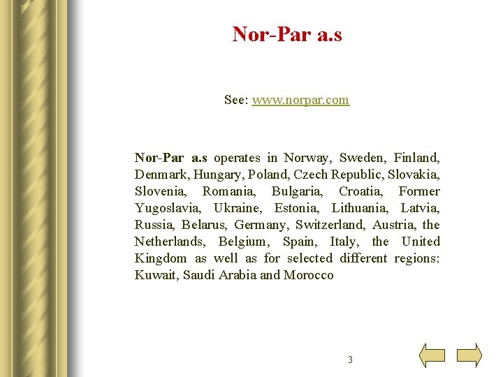 Nor-Par a. s See: www. norpar. com Nor-Par a. s operates in Norway, Sweden,