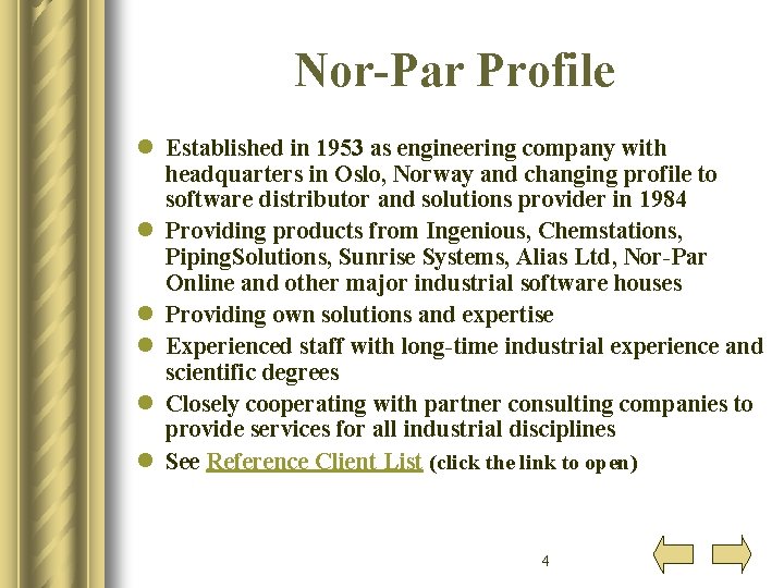 Nor-Par Profile l Established in 1953 as engineering company with headquarters in Oslo, Norway