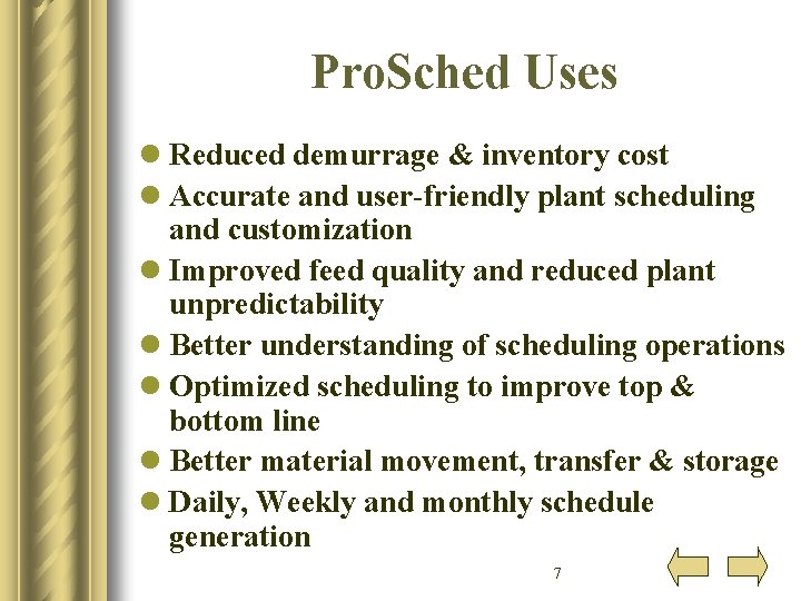 Pro. Sched Uses l Reduced demurrage & inventory cost l Accurate and user-friendly plant