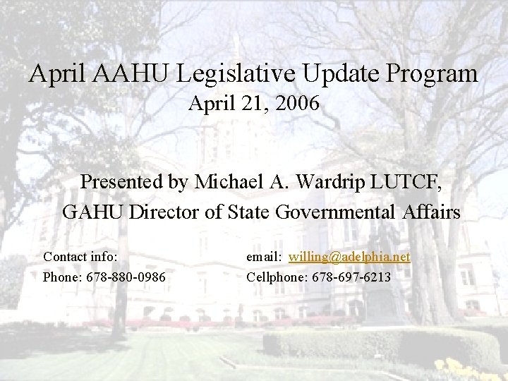 April AAHU Legislative Update Program April 21, 2006 Presented by Michael A. Wardrip LUTCF,