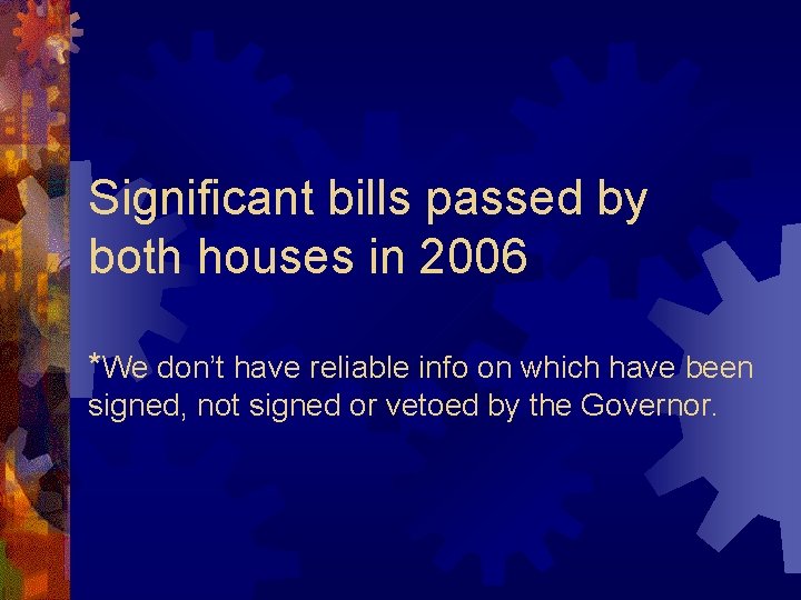 Significant bills passed by both houses in 2006 *We don’t have reliable info on