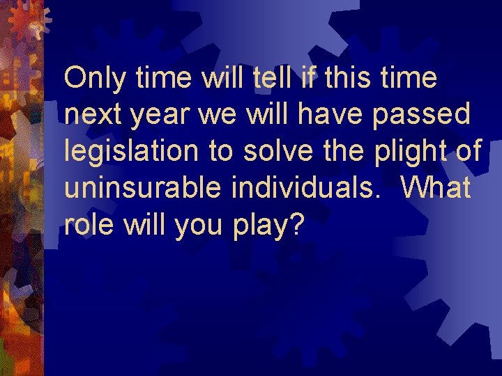 Only time will tell if this time next year we will have passed legislation