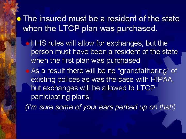 ® The insured must be a resident of the state when the LTCP plan