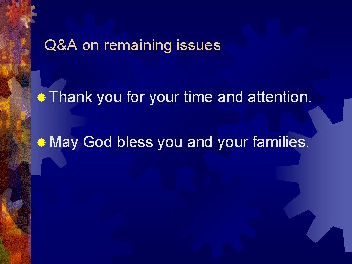 Q&A on remaining issues ® Thank you for your time and attention. ® May